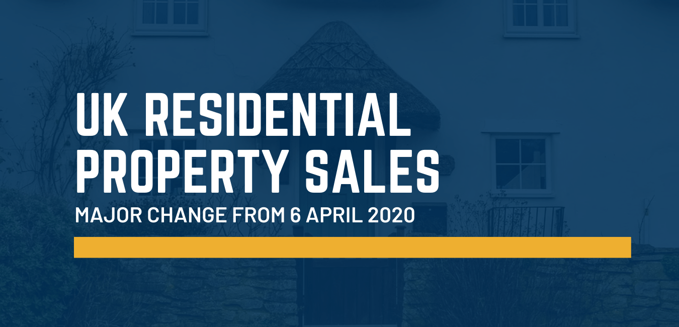 UK residential property sales - changes from 6 April 2020